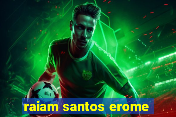 raiam santos erome